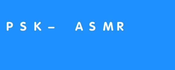 PSK- ASMR